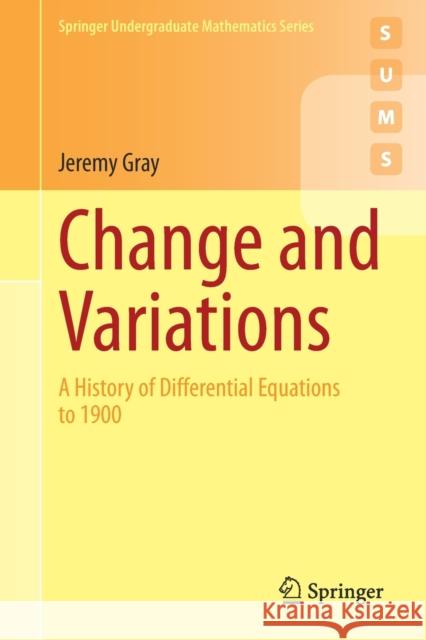 Change and Variations: A History of Differential Equations to 1900 Jeremy Gray 9783030705749 Springer Nature Switzerland AG