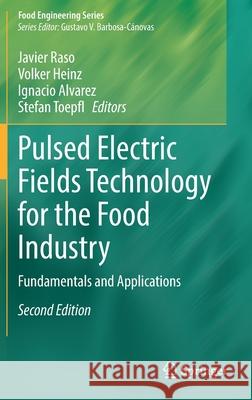 Pulsed Electric Fields Technology for the Food Industry: Fundamentals and Applications Raso, Javier 9783030705855