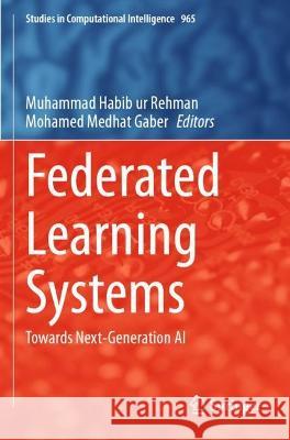 Federated Learning Systems: Towards Next-Generation AI Rehman, Muhammad Habib Ur 9783030706067