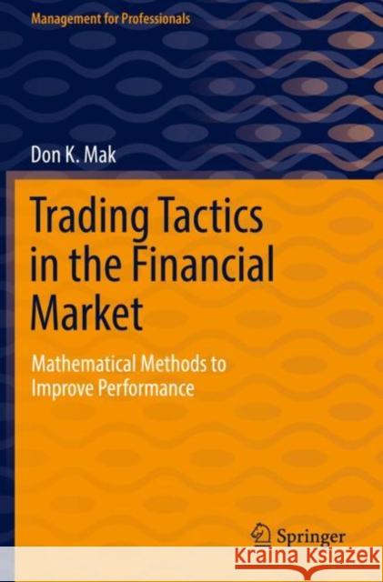 Trading Tactics in the Financial Market: Mathematical Methods to Improve Performance Mak, Don K. 9783030706241 Springer International Publishing