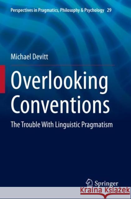 Overlooking Conventions: The Trouble with Linguistic Pragmatism Devitt, Michael 9783030706555