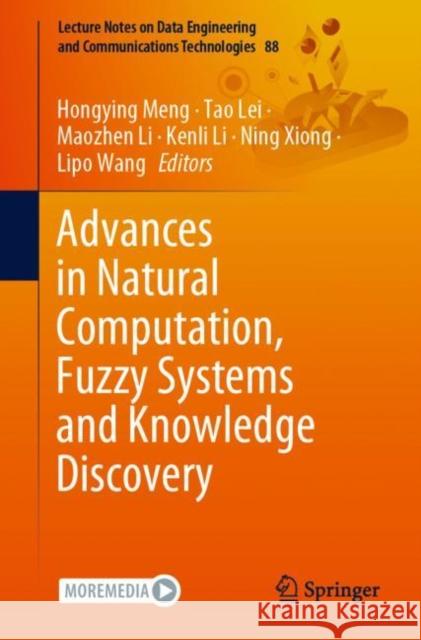 Advances in Natural Computation, Fuzzy Systems and Knowledge Discovery Hongying Meng Tao Lei Maozhen Li 9783030706647