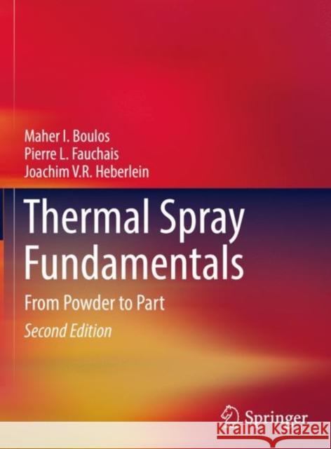 Thermal Spray Fundamentals: From Powder to Part Maher I. Boulos Pierre L. Fauchais 9783030706715 Springer