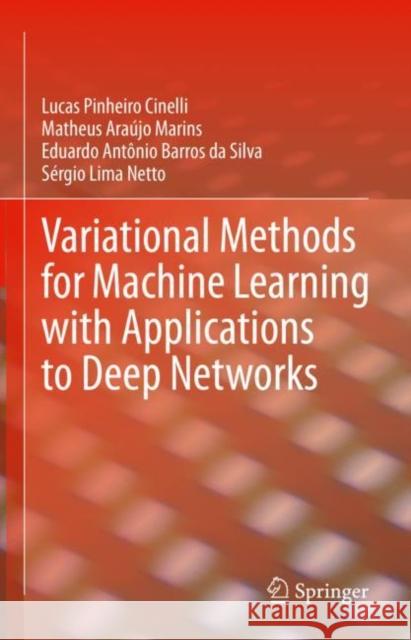 Variational Methods for Machine Learning with Applications to Deep Networks Lucas Pinheiro Cinelli Matheus Ara 9783030706784