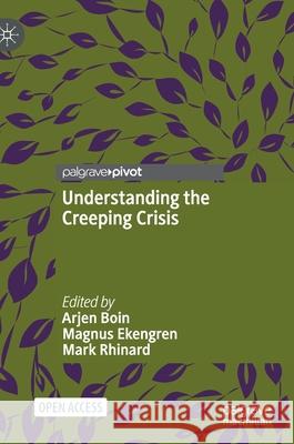 Understanding the Creeping Crisis Arjen Boin Magnus Ekengren Mark Rhinard 9783030706913