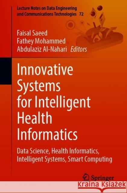 Innovative Systems for Intelligent Health Informatics: Data Science, Health Informatics, Intelligent Systems, Smart Computing Faisal Saeed Fathey Mohammed Abdulaziz Al-Nahari 9783030707125 Springer