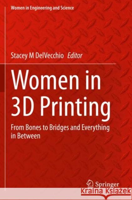 Women in 3D Printing: From Bones to Bridges and Everything in Between Delvecchio, Stacey M. 9783030707385