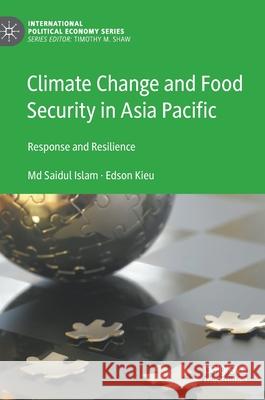 Climate Change and Food Security in Asia Pacific: Response and Resilience MD Saidul Islam Edson Kieu 9783030707521