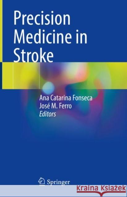 Precision Medicine in Stroke Ana Catarina Fonseca Jos 9783030707606 Springer