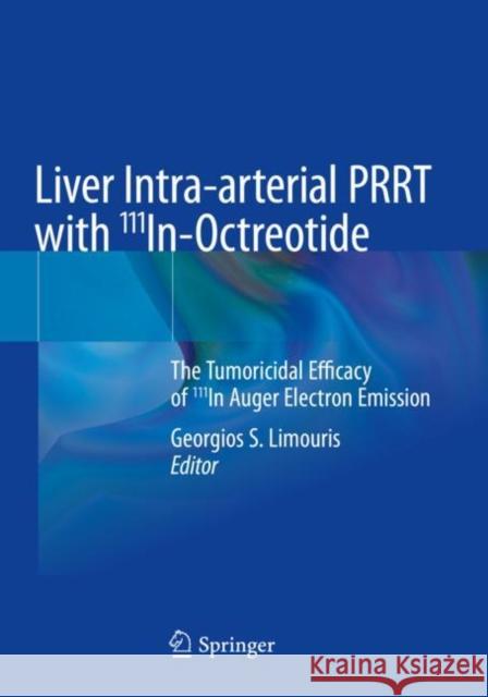 Liver Intra-arterial PRRT with 111In-Octreotide  9783030707750 Springer International Publishing