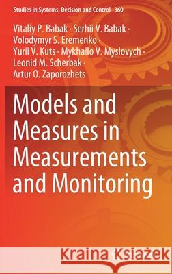 Models and Measures in Measurements and Monitoring Vitaliy P. Babak Serhii V. Babak Volodymyr S. Eremenko 9783030707828