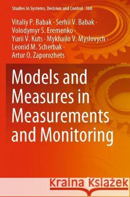 Models and Measures in Measurements and Monitoring Vitaliy P. Babak, Babak, Serhii V., Volodymyr S. Eremenko 9783030707859 Springer International Publishing