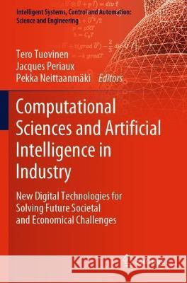 Computational Sciences and Artificial Intelligence in Industry: New Digital Technologies for Solving Future Societal and Economical Challenges Tuovinen, Tero 9783030707897