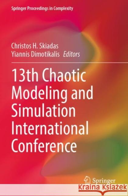 13th Chaotic Modeling and Simulation International Conference Christos H. Skiadas Yiannis Dimotikalis 9783030707972 Springer