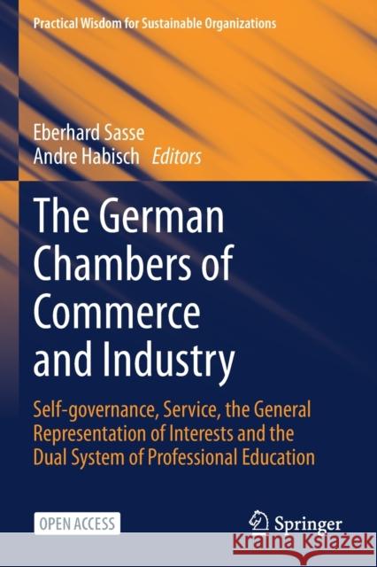 The German Chambers of Commerce and Industry: Self-Governance, Service, the General Representation of Interests and the Dual System of Professional Ed Sasse, Eberhard 9783030708016 Springer