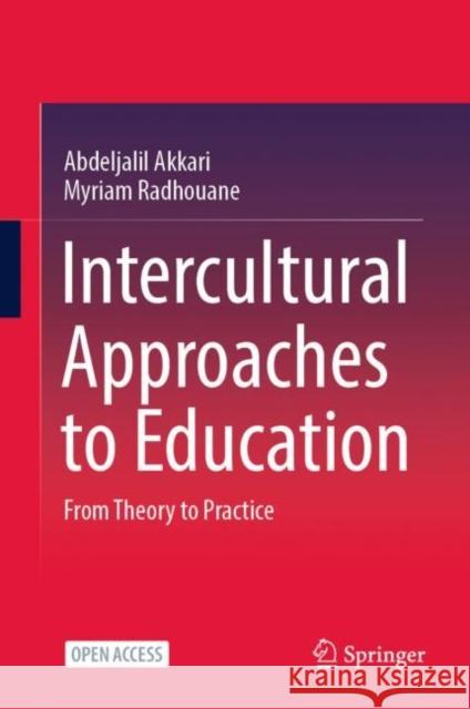 Intercultural Approaches to Education: From Theory to Practice Abdeljalil Akkari Myriam Radhouane 9783030708245 Springer