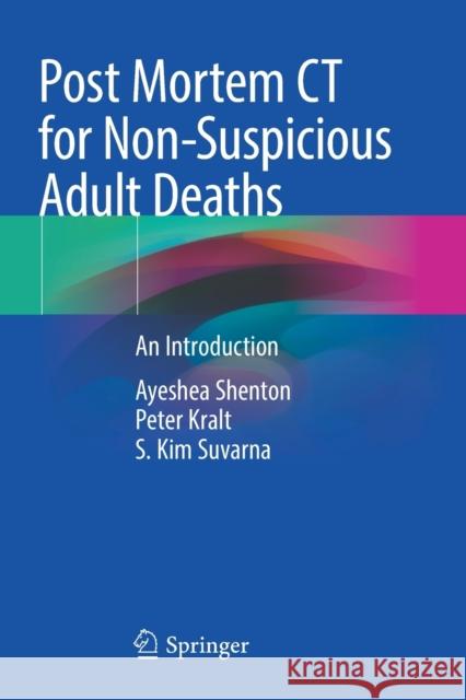Post Mortem CT for Non-Suspicious Adult Deaths: An Introduction Shenton, Ayeshea 9783030708313 Springer International Publishing