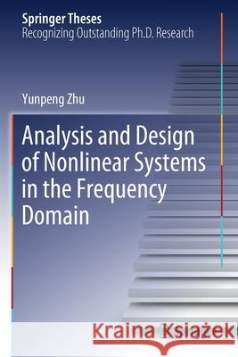 Analysis and Design of Nonlinear Systems in the Frequency Domain Yunpeng Zhu 9783030708351 Springer