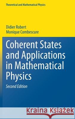 Coherent States and Applications in Mathematical Physics Didier Robert Monique Combescure 9783030708443