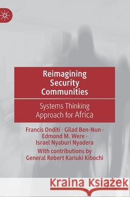 Reimagining Security Communities: Systems Thinking Approach for Africa Francis Onditi Gilad Ben-Nunn Edmond Were 9783030708689