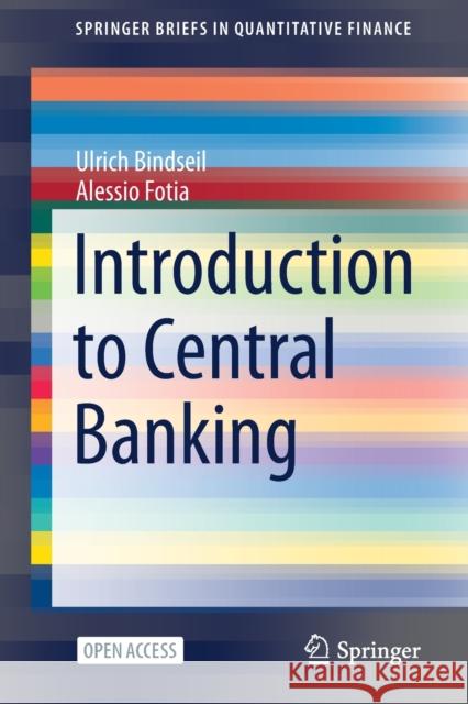 Introduction to Central Banking Ulrich Bindseil Alessio Fotia 9783030708832 Springer