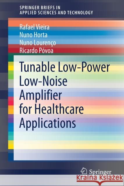 Tunable Low-Power Low-Noise Amplifier for Healthcare Applications Rafael Vieira Nuno Horta Nuno Louren 9783030708863