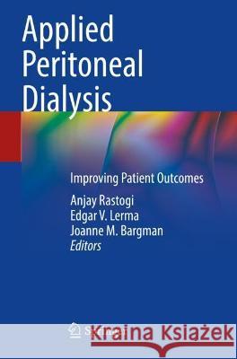 Applied Peritoneal Dialysis: Improving Patient Outcomes Rastogi, Anjay 9783030708993 Springer International Publishing