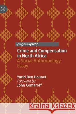 Crimes and Compensations in North Africa: Essays in Social Anthropology Yazid Be John Comaroff Christine Sagar 9783030709051 Palgrave MacMillan