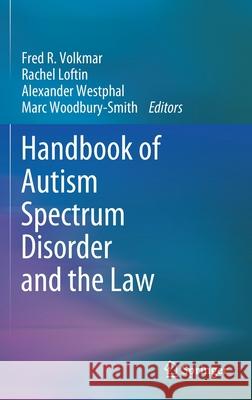 Handbook of Autism Spectrum Disorder and the Law Fred R. Volkmar Alexander Westphal Marc Woodbury-Smith 9783030709129 Springer