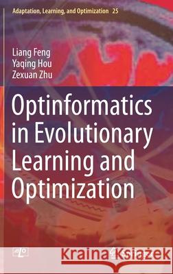 Optinformatics in Evolutionary Learning and Optimization Liang Feng Yaqing Hou Zexuan Zhu 9783030709198