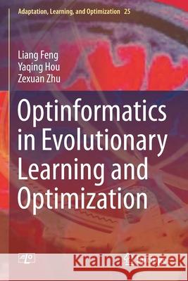Optinformatics in Evolutionary Learning and Optimization Liang Feng Yaqing Hou Zexuan Zhu 9783030709228 Springer