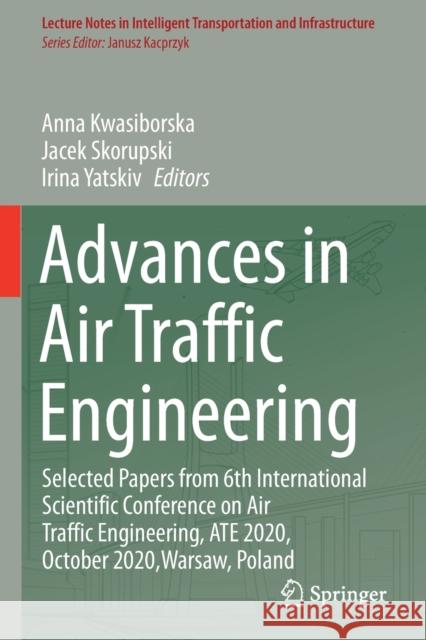 Advances in Air Traffic Engineering: Selected Papers from 6th International Scientific Conference on Air Traffic Engineering, Ate 2020, October 2020, Kwasiborska, Anna 9783030709266