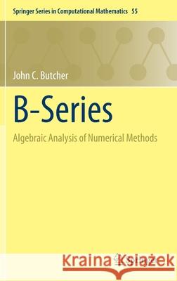 B-Series: Algebraic Analysis of Numerical Methods John C. Butcher 9783030709556