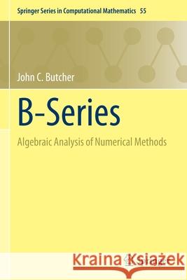 B-Series: Algebraic Analysis of Numerical Methods Butcher, John C. 9783030709587
