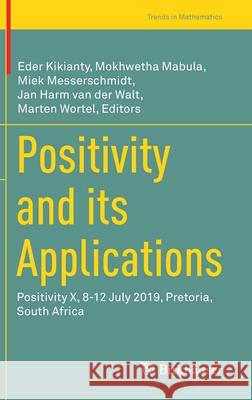 Positivity and Its Applications: Positivity X, 8-12 July 2019, Pretoria, South Africa Eder Kikianty Mokhwetha Mabula Miek Messerschmidt 9783030709730 Birkhauser