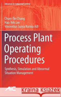 Process Plant Operating Procedures: Synthesis, Simulation and Abnormal Situation Management Chuei-Tin Chang Hao-Yeh Lee Vincentius Surya Kurnia Adi 9783030709778