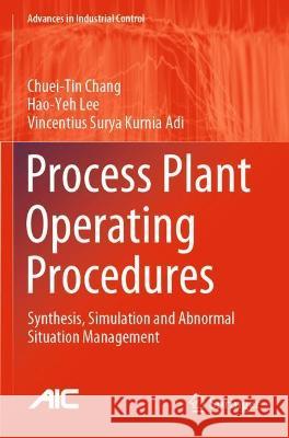 Process Plant Operating Procedures: Synthesis, Simulation and Abnormal Situation Management Chang, Chuei-Tin 9783030709808