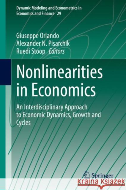 Nonlinearities in Economics: An Interdisciplinary Approach to Economic Dynamics, Growth and Cycles Orlando, Giuseppe 9783030709815