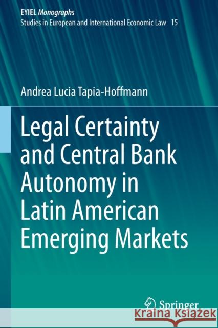 Legal Certainty and Central Bank Autonomy in Latin American Emerging Markets Andrea Lucia Tapia-Hoffmann 9783030709884