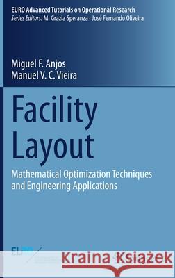 Facility Layout: Mathematical Optimization Techniques and Engineering Applications Miguel F. Anjos Manuel V. C. Vieira 9783030709891 Springer