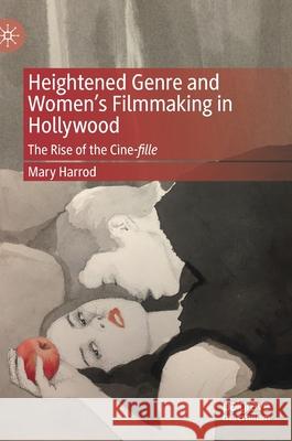 Heightened Genre and Women's Filmmaking in Hollywood: The Rise of the Cine-Fille Mary Harrod 9783030709938 Palgrave MacMillan