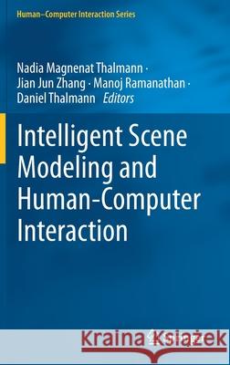 Intelligent Scene Modeling and Human-Computer Interaction Nadia Magnenat Thalmann Jian J. Zhang Manoj Ramanathan 9783030710019 Springer