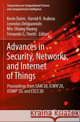 Advances in Security, Networks, and Internet of Things: Proceedings from SAM'20, ICWN'20, ICOMP'20, and ESCS'20 Kevin Daimi Hamid R. Arabnia Leonidas Deligiannidis 9783030710194 Springer Nature Switzerland AG