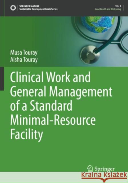Clinical Work and General Management of a Standard Minimal-Resource Facility Musa Touray, Aisha Touray 9783030710347 Springer International Publishing