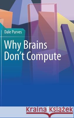 Why Brains Don't Compute Dale Purves 9783030710637