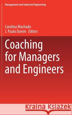 Coaching for Managers and Engineers Carolina Feliciana Machado J. Paulo Davim 9783030711047 Springer