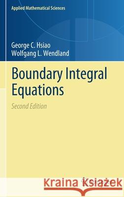 Boundary Integral Equations George C. Hsiao Wolfgang L. Wendland 9783030711269