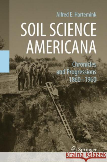 Soil Science Americana: Chronicles and Progressions 1860─1960 Hartemink, Alfred E. 9783030711344