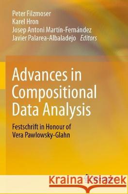 Advances in Compositional Data Analysis: Festschrift in Honour of Vera Pawlowsky-Glahn Filzmoser, Peter 9783030711771 Springer International Publishing
