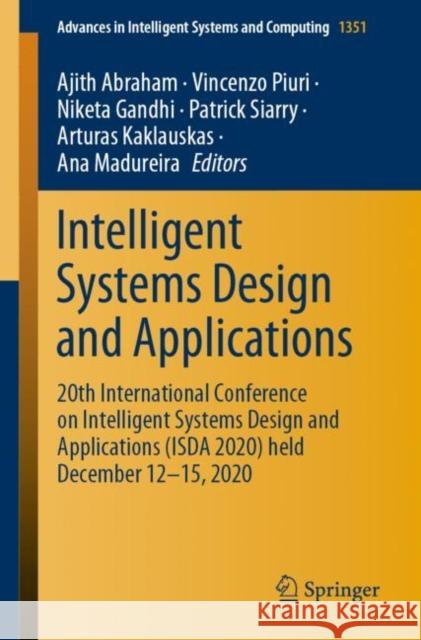 Intelligent Systems Design and Applications: 20th International Conference on Intelligent Systems Design and Applications (Isda 2020) Held December 12 Ajith Abraham Vincenzo Piuri Niketa Gandhi 9783030711863